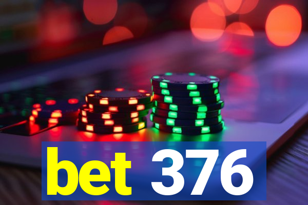 bet 376